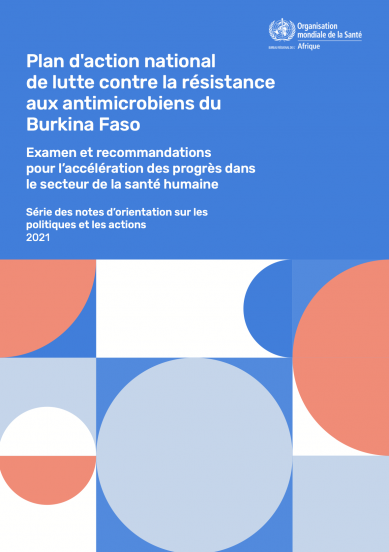 Plan d'action national de lutte contre la résistance aux antimicrobiens du Burkina Faso - Examen et recommandations pour l’accélération des progrès dans le secteur de la santé humaine