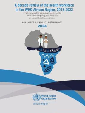 A decade review of the health workforce in the WHO African Region, 2013-2022: implications for aligning investments to accelerate progress towards universal health coverage