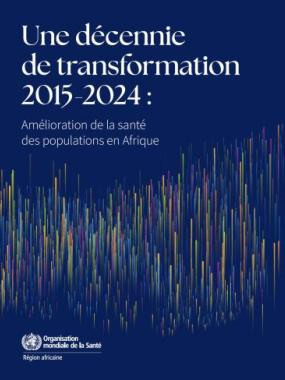 Une décennie de transformation 2015-2024 : Amélioration de la santé des populations en Afrique