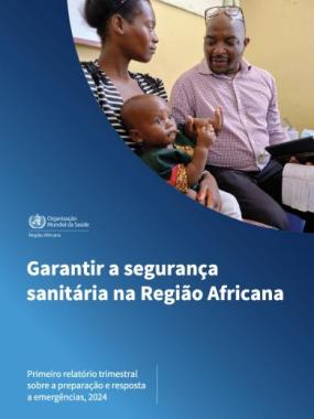 Garantir a segurança sanitária na Região Africana: primeiro relatório trimestral sobre a preparação e resposta a emergências, 2024